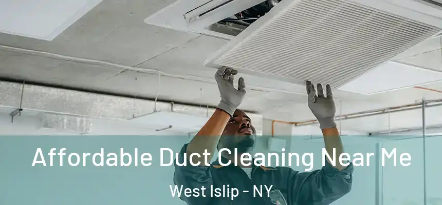 Affordable Duct Cleaning Near Me West Islip - NY