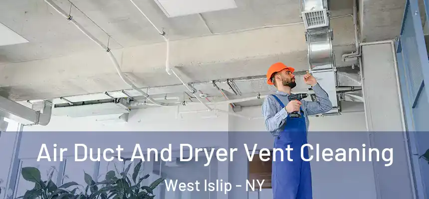 Air Duct And Dryer Vent Cleaning West Islip - NY