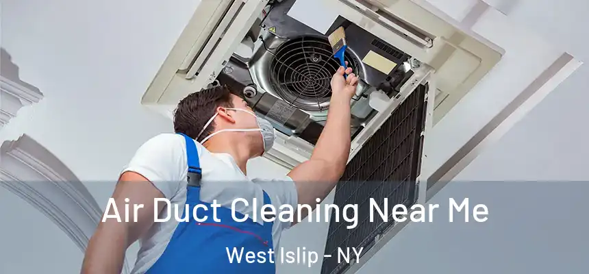Air Duct Cleaning Near Me West Islip - NY