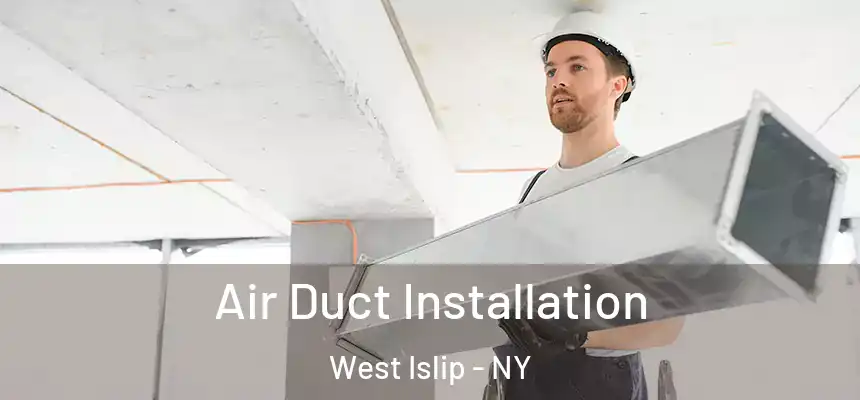  Air Duct Installation West Islip - NY