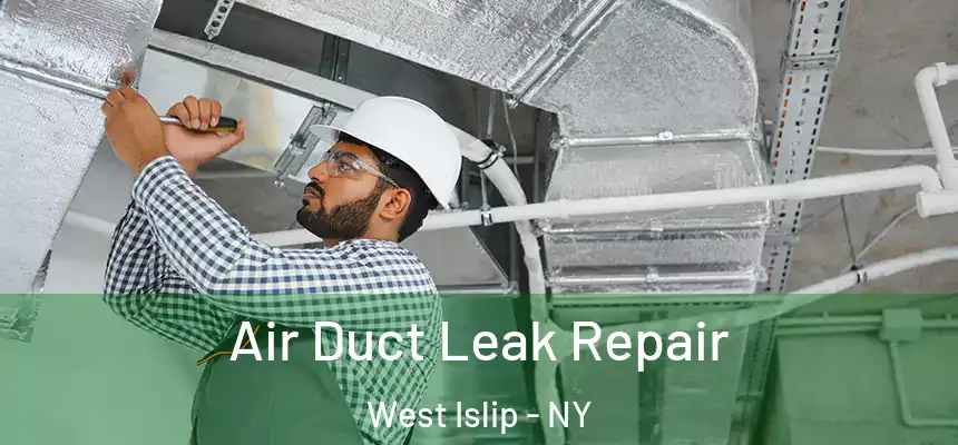 Air Duct Leak Repair West Islip - NY