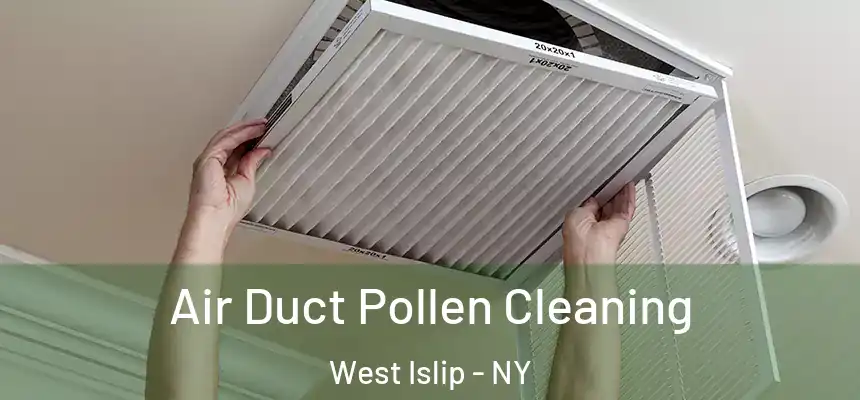 Air Duct Pollen Cleaning West Islip - NY