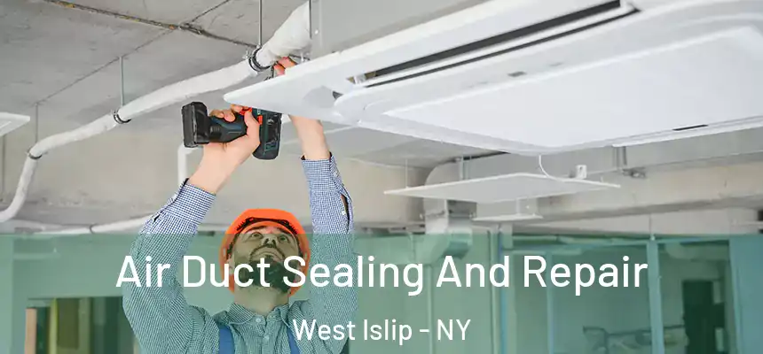 Air Duct Sealing And Repair West Islip - NY