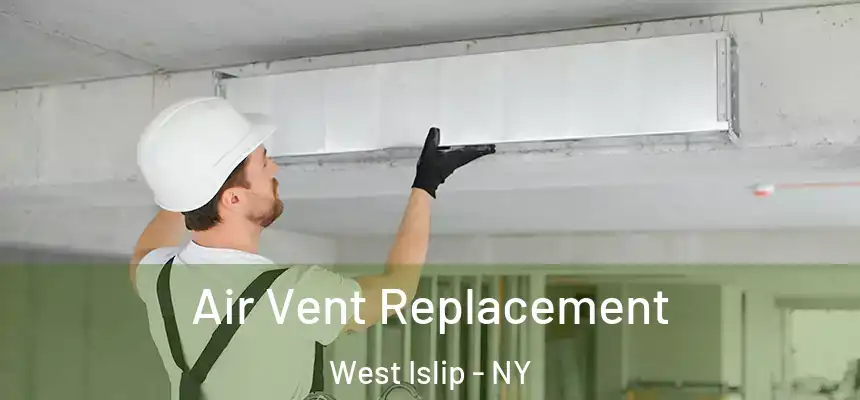 Air Vent Replacement West Islip - NY