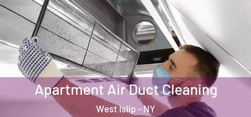 Apartment Air Duct Cleaning West Islip - NY