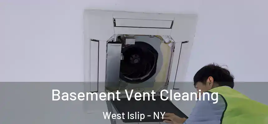 Basement Vent Cleaning West Islip - NY