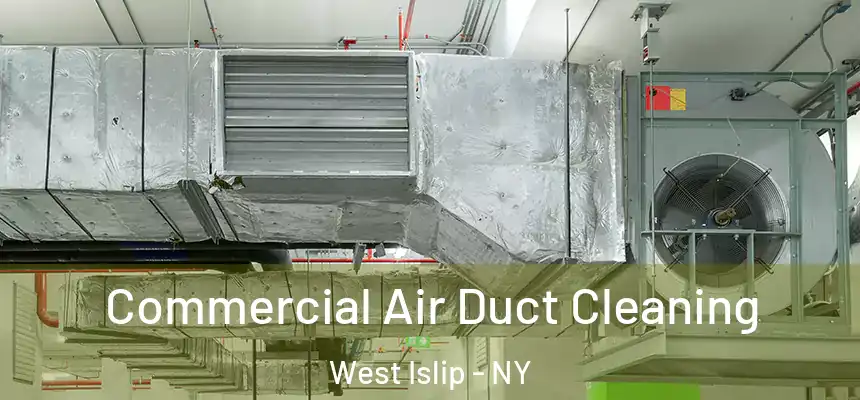 Commercial Air Duct Cleaning West Islip - NY