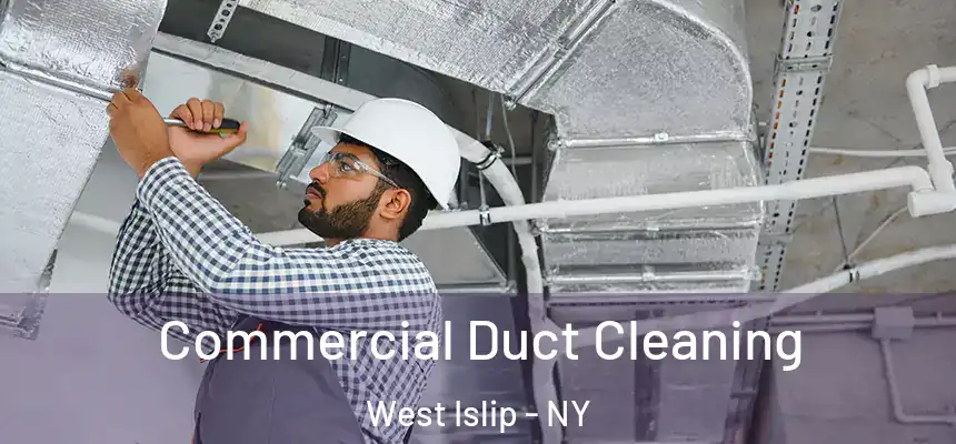 Commercial Duct Cleaning West Islip - NY
