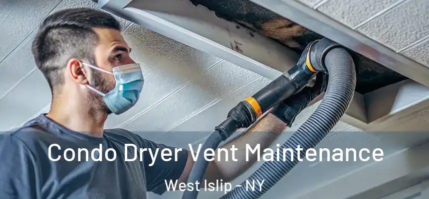  Condo Dryer Vent Maintenance West Islip - NY