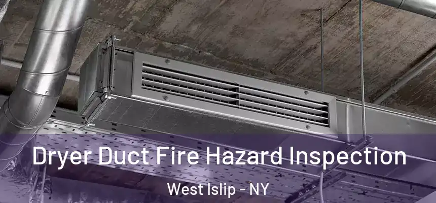 Dryer Duct Fire Hazard Inspection West Islip - NY