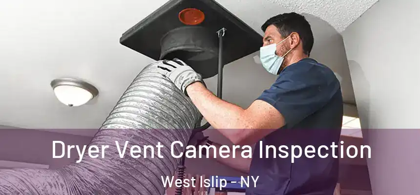  Dryer Vent Camera Inspection West Islip - NY