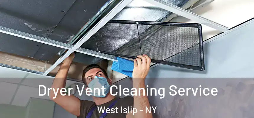  Dryer Vent Cleaning Service West Islip - NY