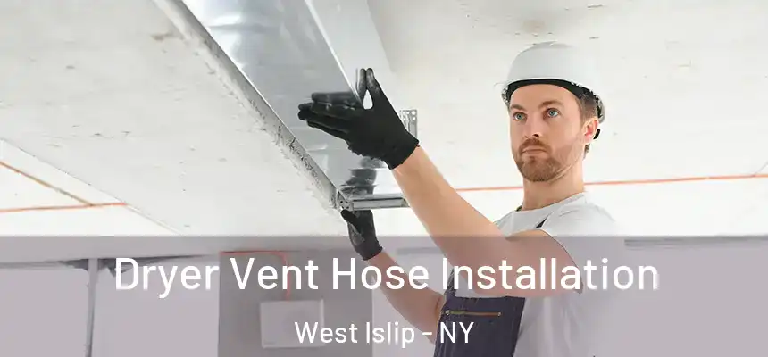  Dryer Vent Hose Installation West Islip - NY