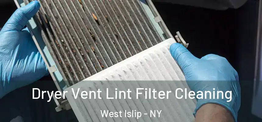  Dryer Vent Lint Filter Cleaning West Islip - NY