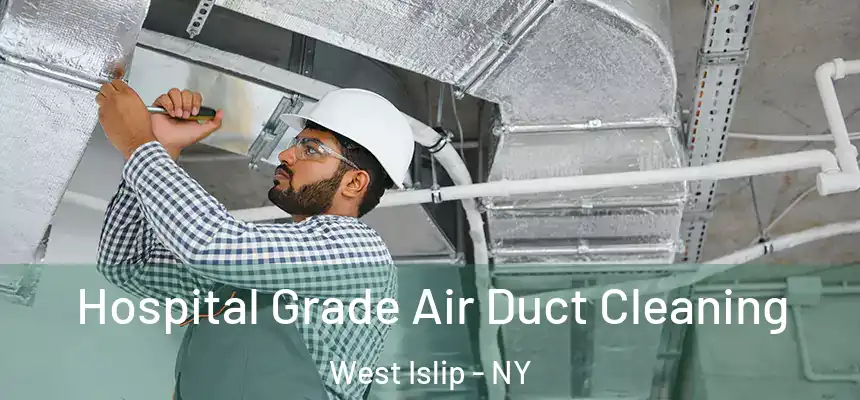 Hospital Grade Air Duct Cleaning West Islip - NY