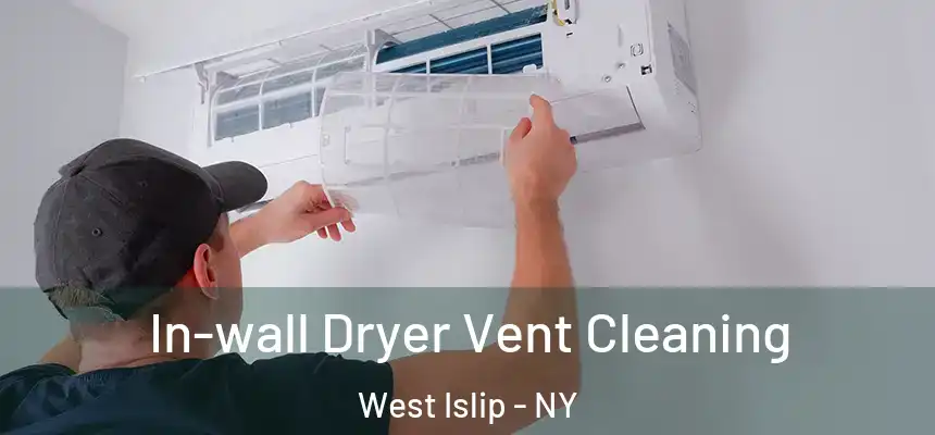 In-wall Dryer Vent Cleaning West Islip - NY