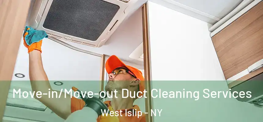  Move-in/Move-out Duct Cleaning Services West Islip - NY