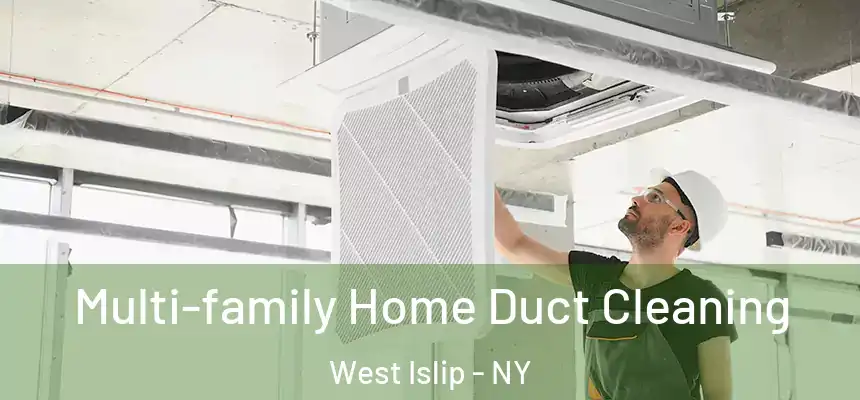 Multi-family Home Duct Cleaning West Islip - NY