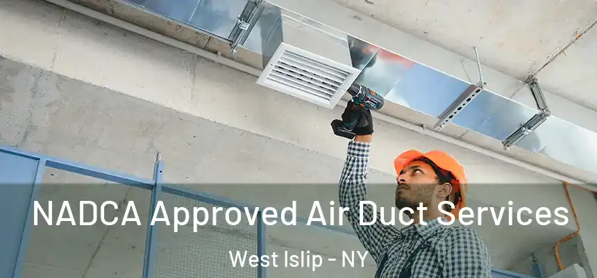 NADCA Approved Air Duct Services West Islip - NY