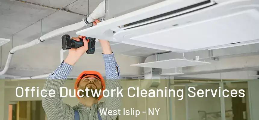  Office Ductwork Cleaning Services West Islip - NY