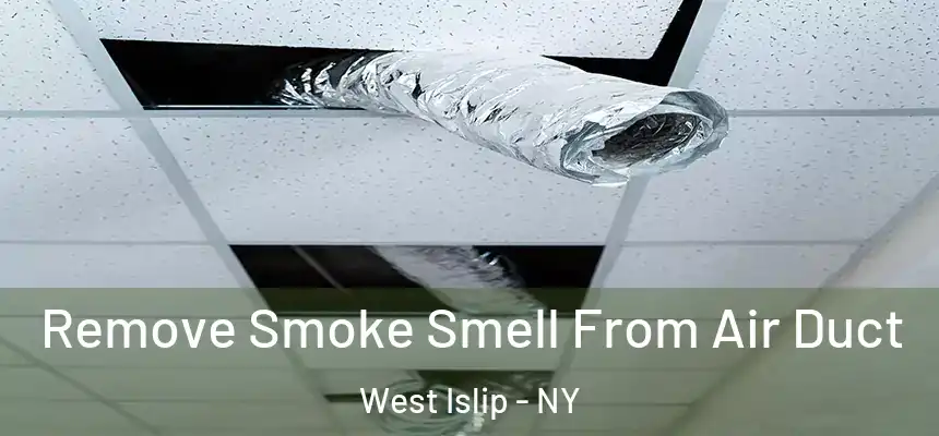  Remove Smoke Smell From Air Duct West Islip - NY