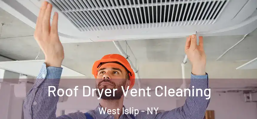 Roof Dryer Vent Cleaning West Islip - NY