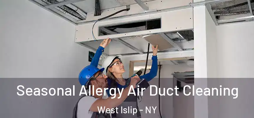 Seasonal Allergy Air Duct Cleaning West Islip - NY