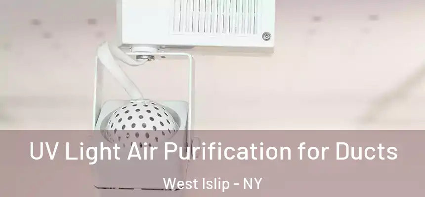  UV Light Air Purification for Ducts West Islip - NY