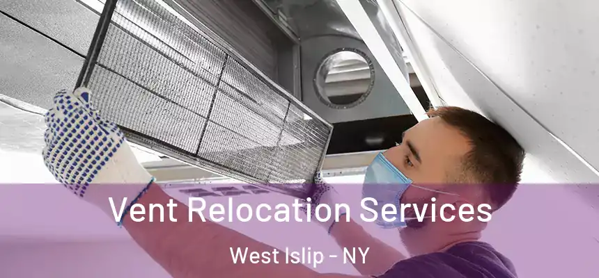 Vent Relocation Services West Islip - NY