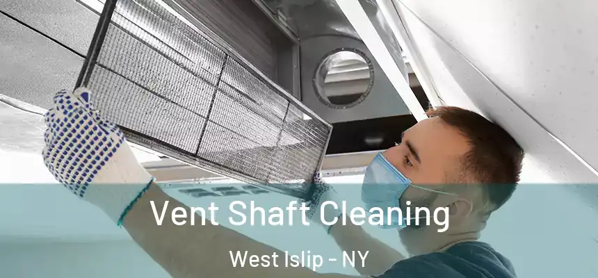  Vent Shaft Cleaning West Islip - NY