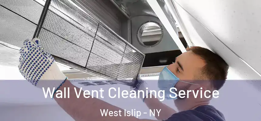  Wall Vent Cleaning Service West Islip - NY