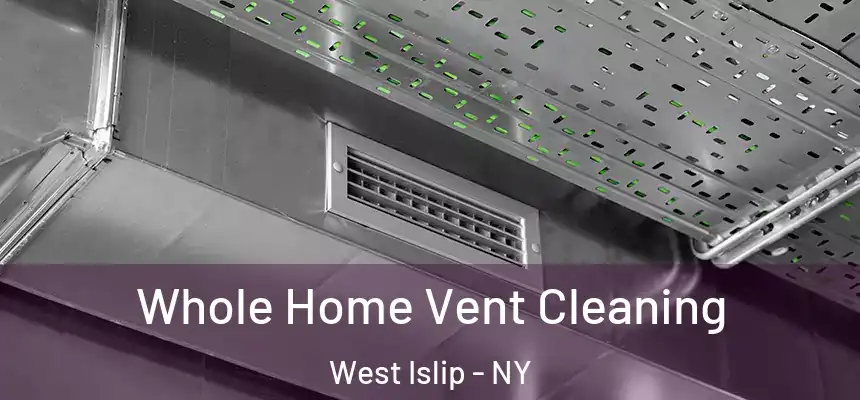  Whole Home Vent Cleaning West Islip - NY